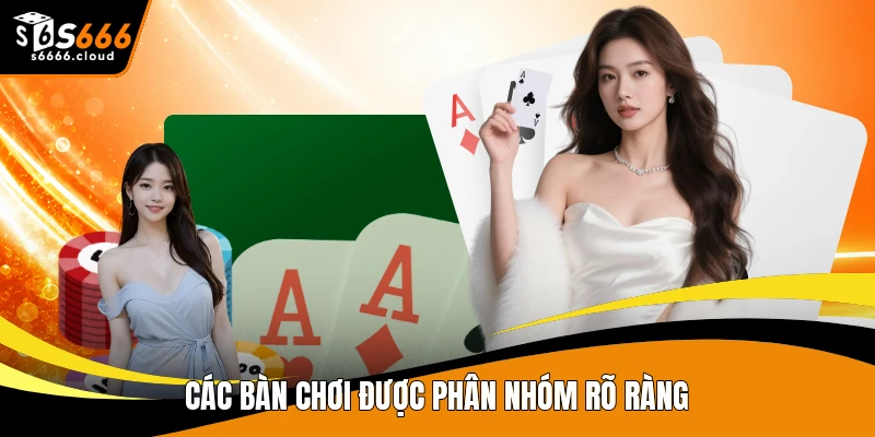 Các bàn chơi được phân nhóm rõ ràng
