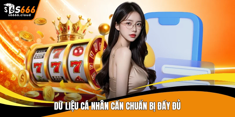 Dữ liệu cá nhân cần chuẩn bị đầy đủ