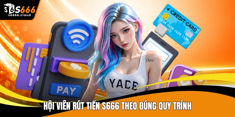 Hội viên rút tiền S666 theo đúng quy trình