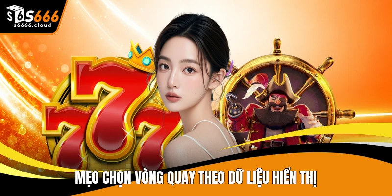 Mẹo chọn vòng quay theo dữ liệu hiển thị