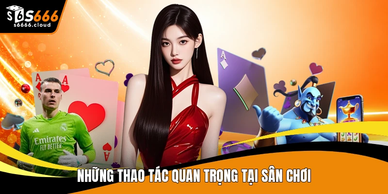 Những thao tác quan trọng tại sân chơi