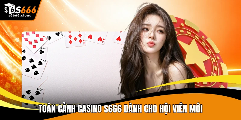 Toàn cảnh casino S666 dành cho hội viên mới