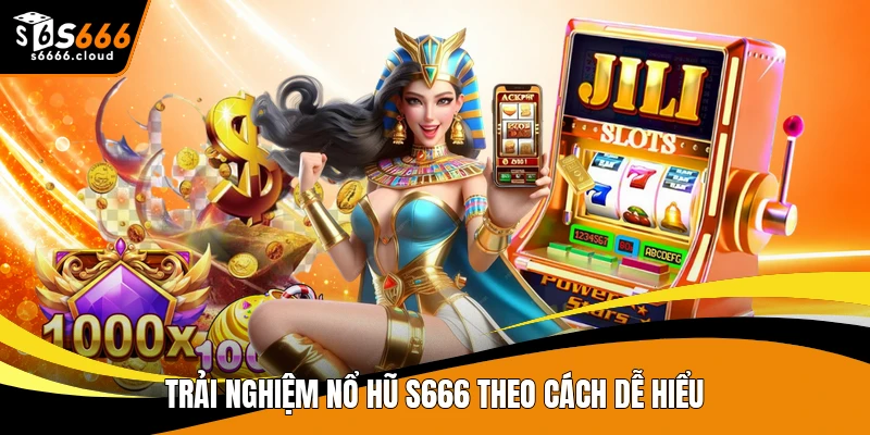 Trải nghiệm nổ hũ S666 theo cách dễ hiểu